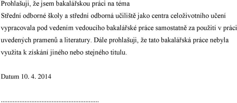 práce samostatně za použití v práci uvedených pramenů a literatury.