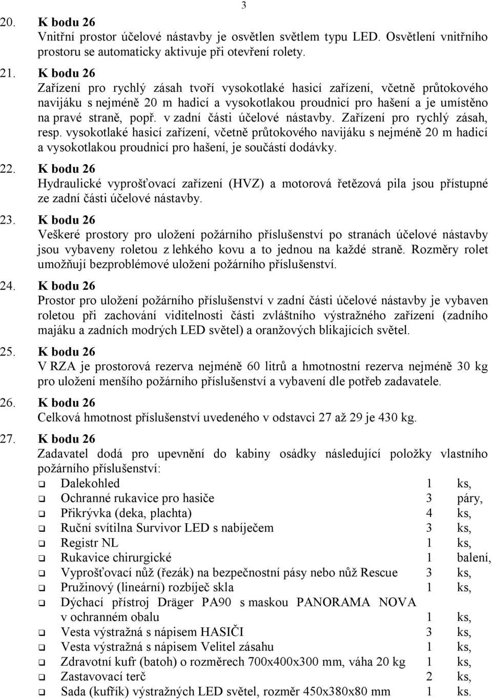 v zadní části účelové nástavby. Zařízení pro rychlý zásah, resp.