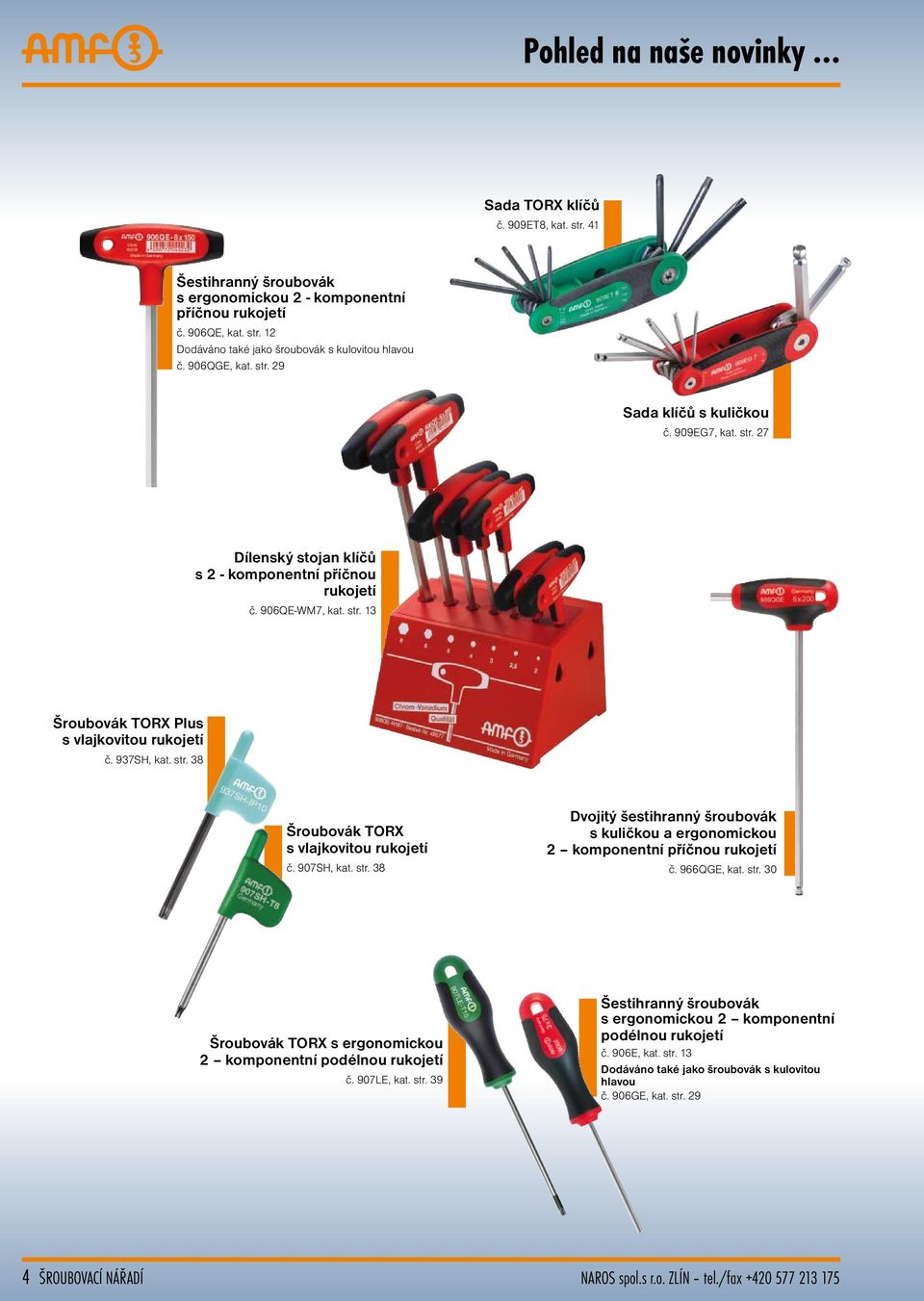 937SH, kat. str. 38 Šroubovák TORX s vlajkovitou rukojetí č. 907SH, kat. str. 38 Dvojitý šestihranný šroubovák s kuličkou a ergonomickou 2 komponentní příčnou rukojetí č. 966QGE, kat. str. 30 Šroubovák TORX s ergonomickou 2 komponentní podélnou rukojetí č.
