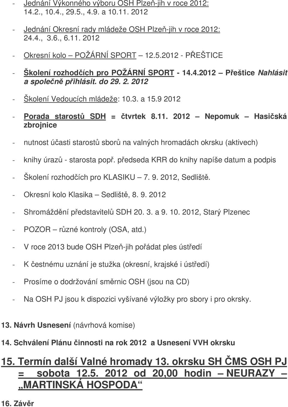 2012 Nepomuk Hasiská zbrojnice - nutnost úasti starost sbor na valných hromadách okrsku (aktivech) - knihy úraz - starosta pop.