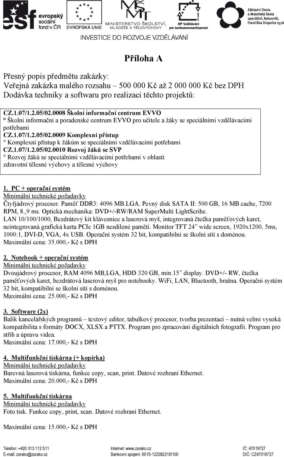 0009 Komplexní přístup Komplexní přístup k žákům se speciálními vzdělávacími potřebami CZ.1.07/1.2.05/02.