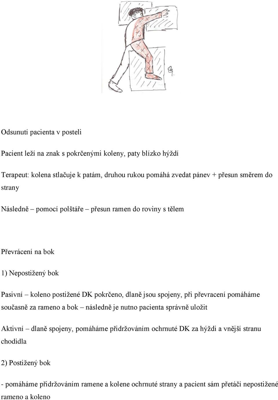 dlaně jsou spojeny, při převracení pomáháme současně za rameno a bok následně je nutno pacienta správně uložit Aktivní dlaně spojeny, pomáháme přidržováním