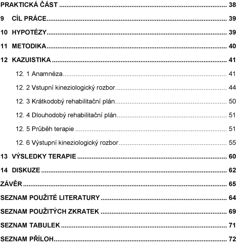 4 Dlouhodobý rehabilitační plán... 51 12. 5 Průběh terapie... 51 12. 6 Výstupní kineziologický rozbor.