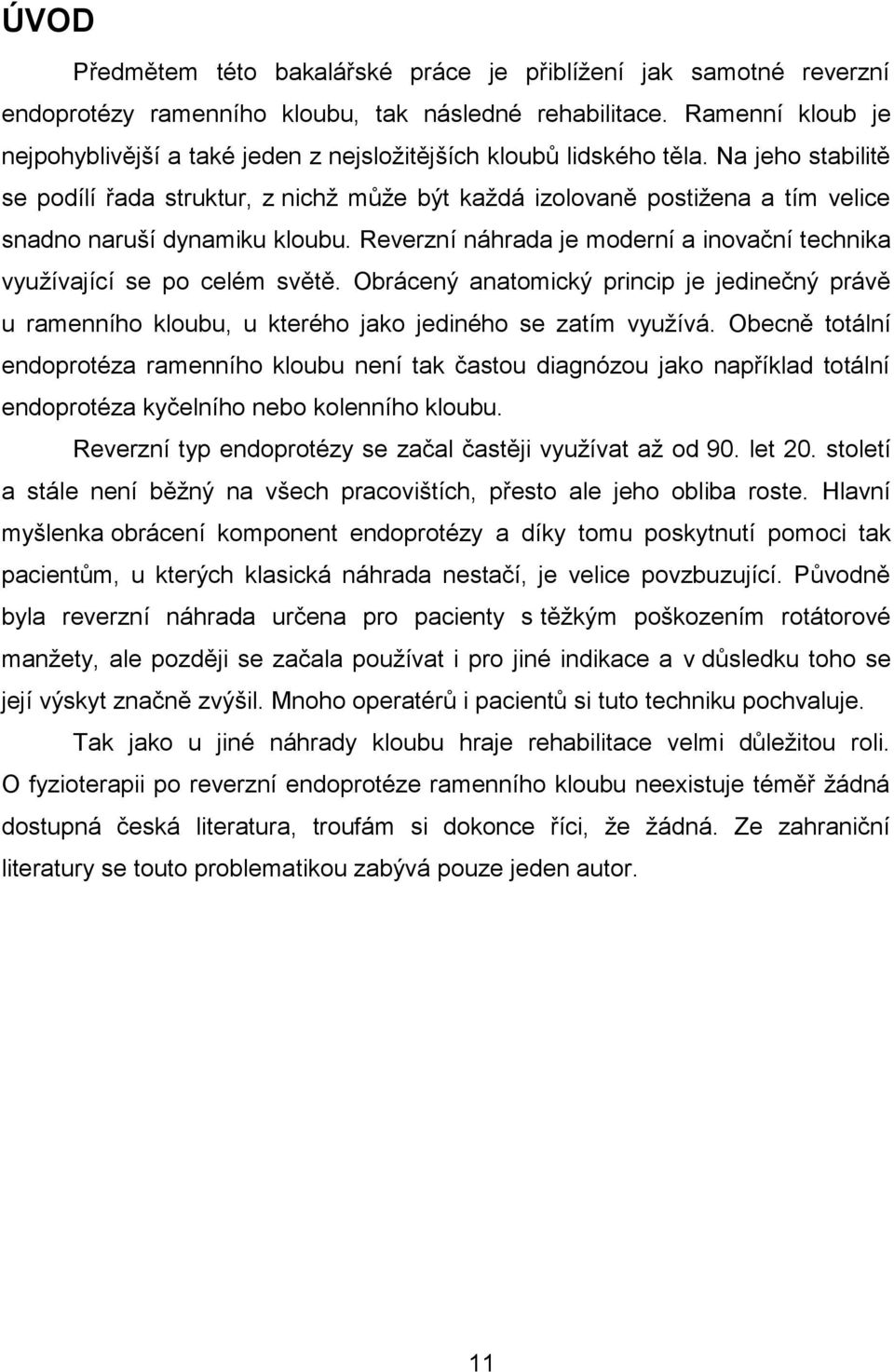 Na jeho stabilitě se podílí řada struktur, z nichž může být každá izolovaně postižena a tím velice snadno naruší dynamiku kloubu.