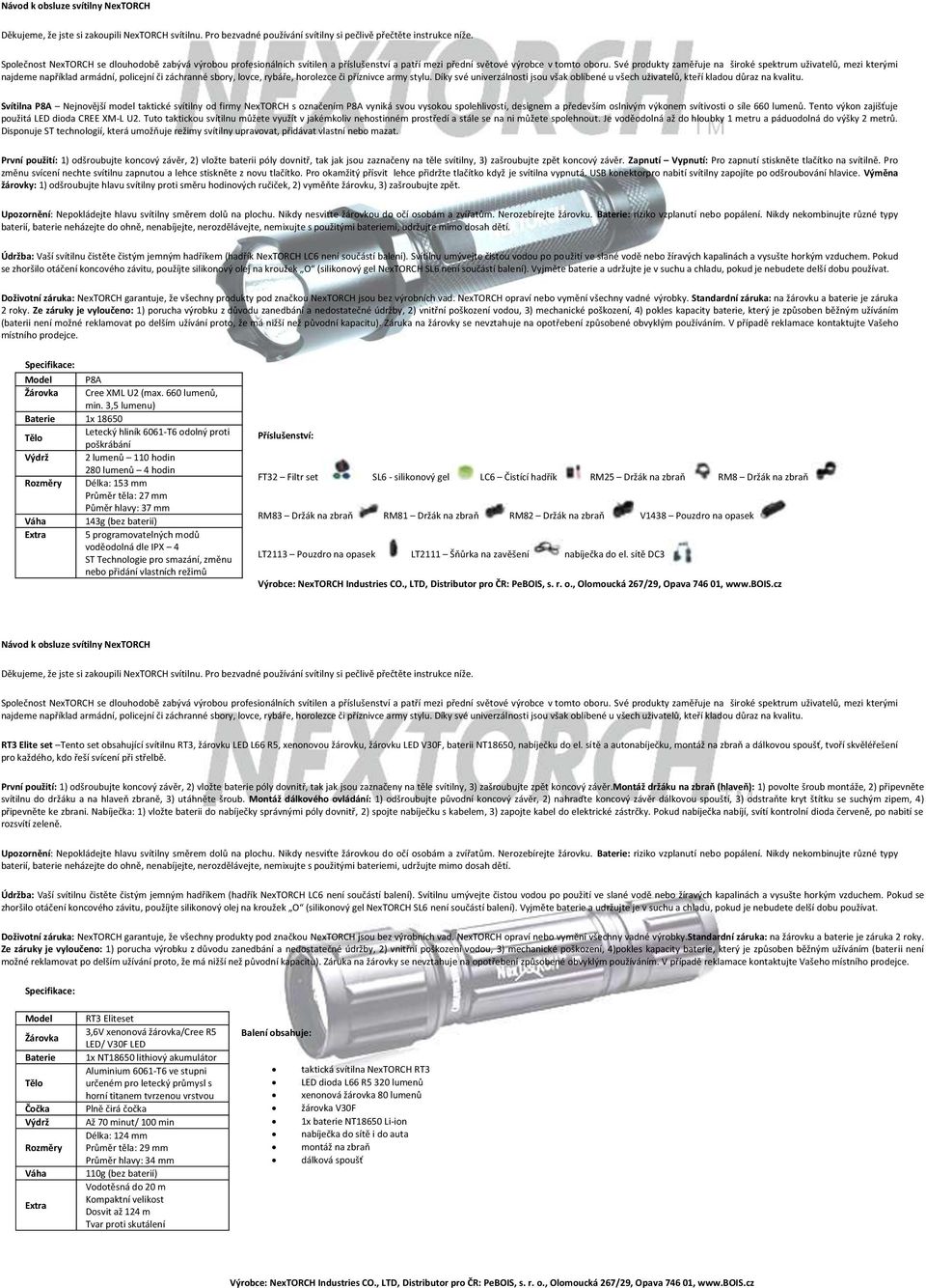 Je voděodolná až do hloubky 1 metru a páduodolná do výšky 2 metrů. Disponuje ST technologií, která umožňuje režimy svítilny upravovat, přidávat vlastní nebo mazat.