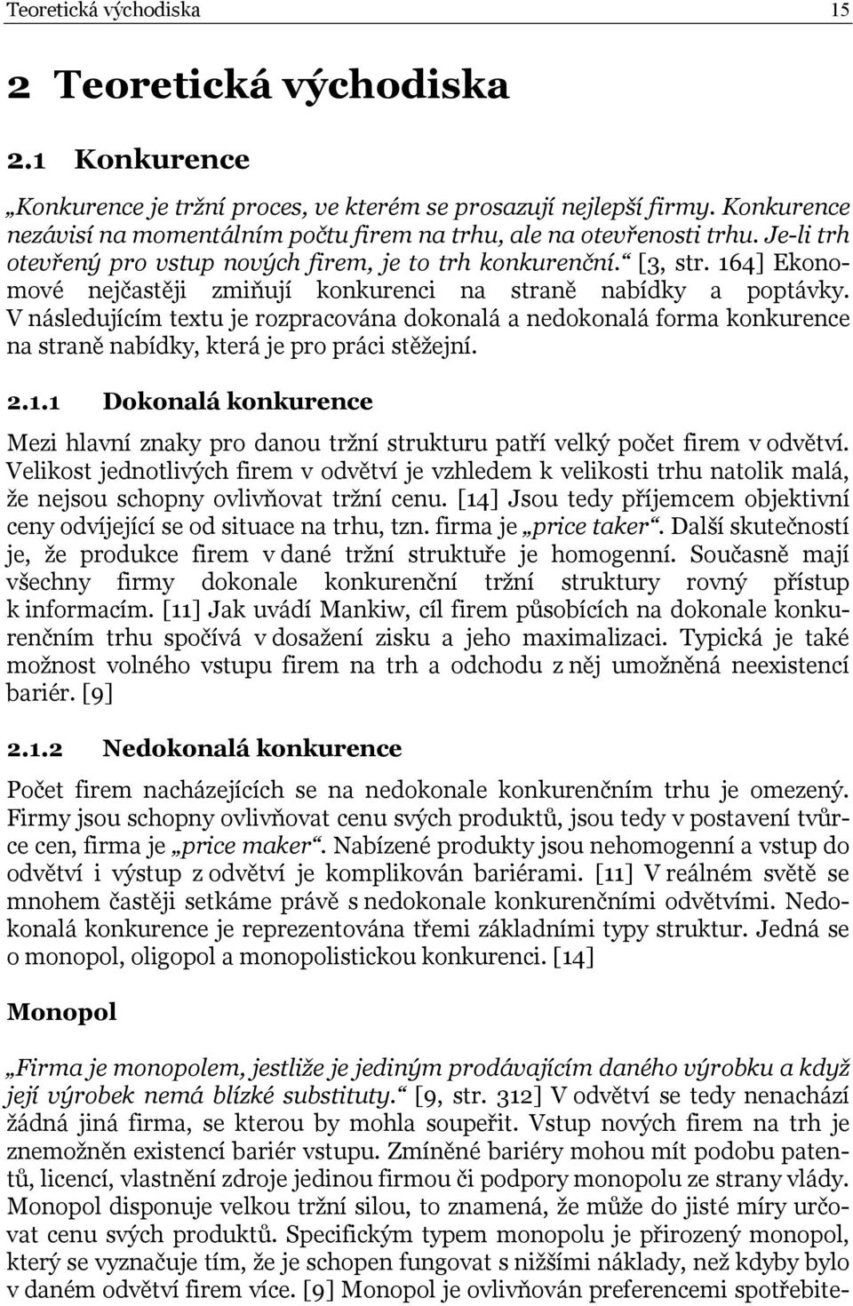 164] Ekonomové nejčastěji zmiňují konkurenci na straně nabídky a poptávky. V následujícím textu je rozpracována dokonalá a nedokonalá forma konkurence na straně nabídky, která je pro práci stěžejní.