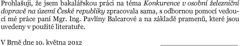 odbornou pomocí vedoucí mé práce paní Mgr. Ing.