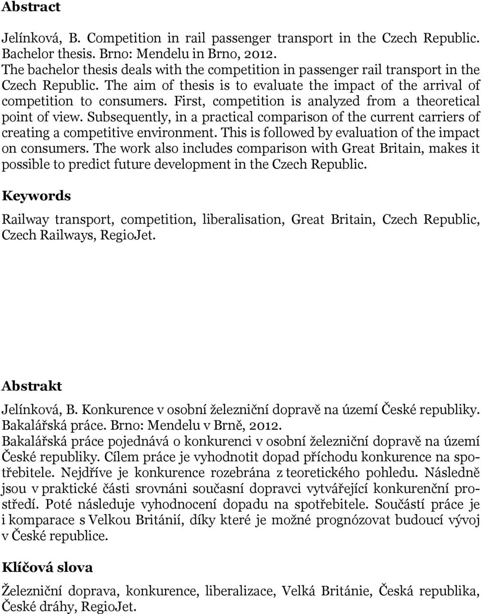 First, competition is analyzed from a theoretical point of view. Subsequently, in a practical comparison of the current carriers of creating a competitive environment.