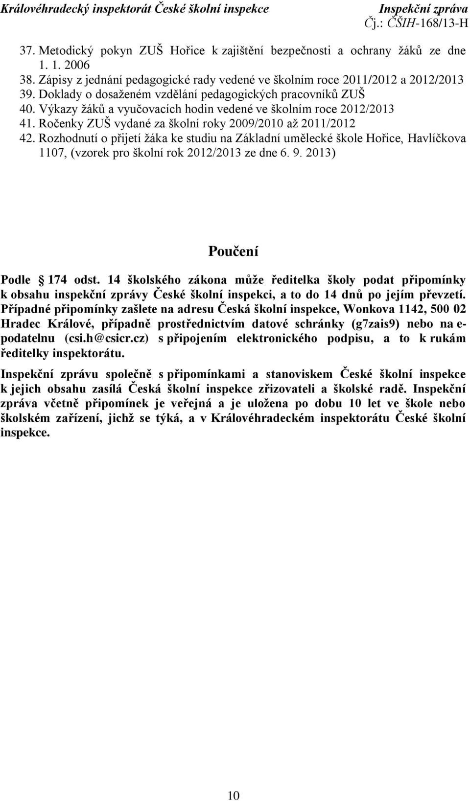 Rozhodnutí o přijetí žáka ke studiu na Základní umělecké škole Hořice, Havlíčkova 1107, (vzorek pro školní rok 2012/2013 ze dne 6. 9. 2013) Poučení Podle 174 odst.