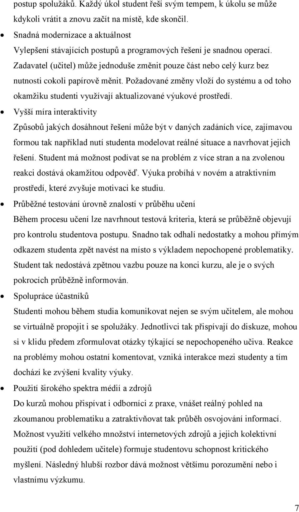 Zadavatel (učitel) můţe jednoduše změnit pouze část nebo celý kurz bez nutnosti cokoli papírově měnit.