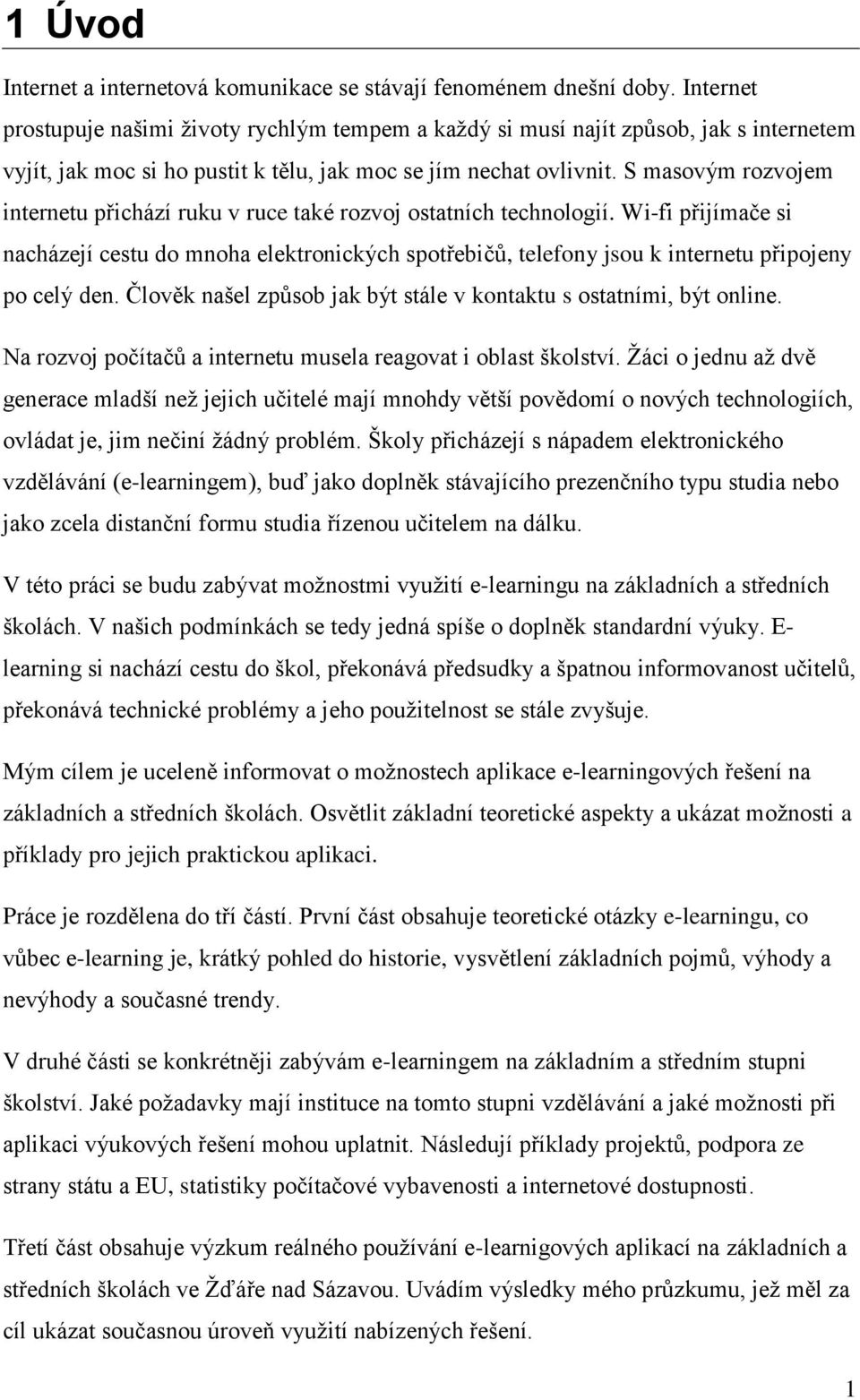 S masovým rozvojem internetu přichází ruku v ruce také rozvoj ostatních technologií.