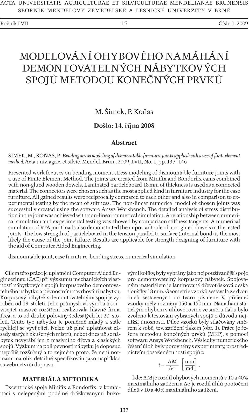 : Bending stress modeling of dismountable furniture joints applied with a use of finite element method. Acta univ. agric. et silvic. Mendel. Brun., 2009, LVII, No. 1, pp.