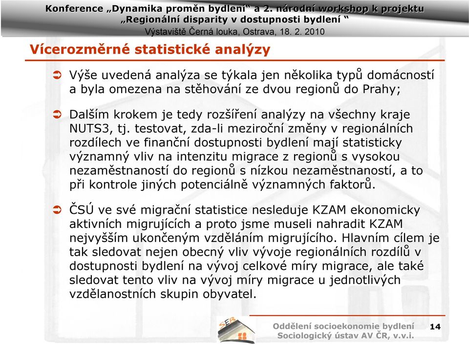 testovat, zda-li meziroční změny v regionálních rozdílech ve finanční dostupnosti bydlení mají statisticky významný vliv na intenzitu migrace z regionů s vysokou nezaměstnaností do regionů s nízkou