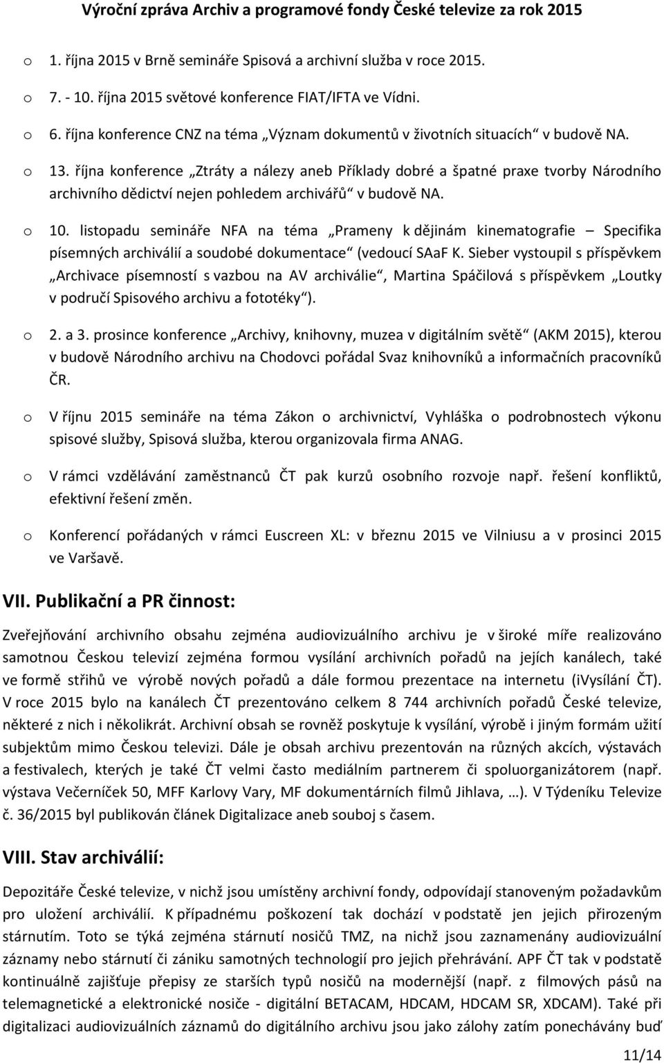 října knference Ztráty a nálezy aneb Příklady dbré a špatné praxe tvrby Nárdníh archivníh dědictví nejen phledem archivářů v budvě NA. 10.