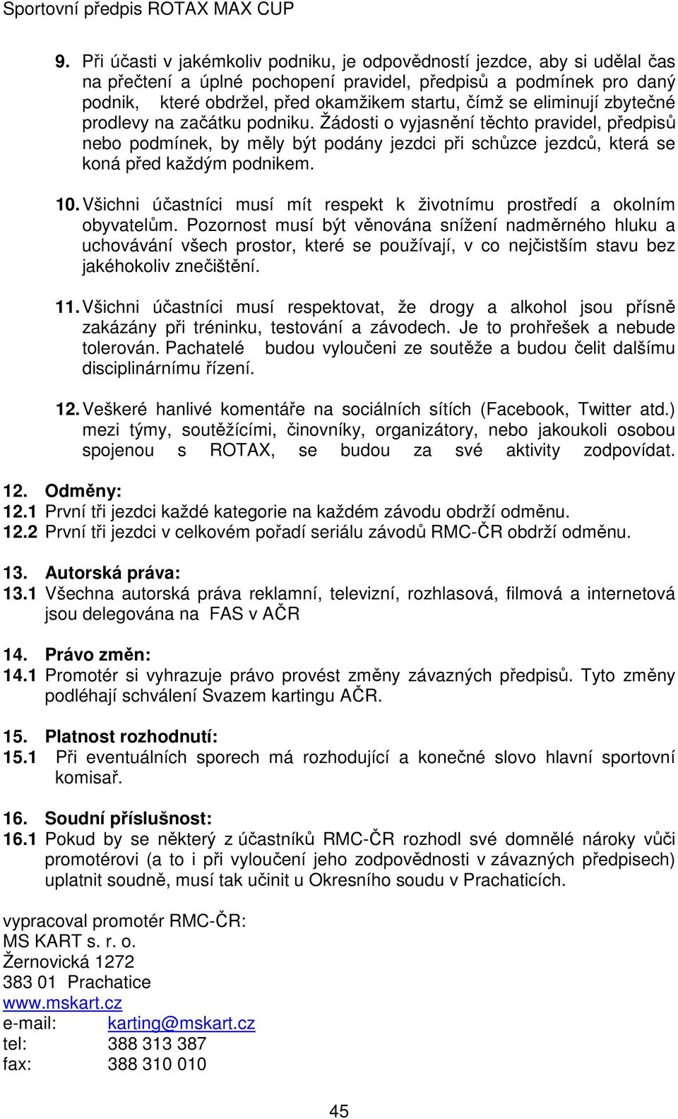 Všichni účastníci musí mít respekt k životnímu prostředí a okolním obyvatelům.