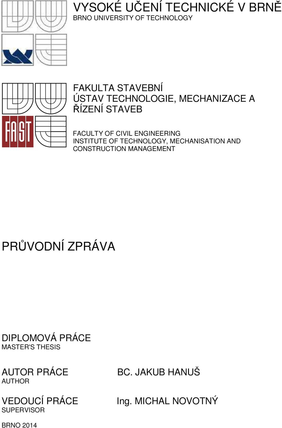 TECHNOLOGY, MECHANISATION AND CONSTRUCTION MANAGEMENT PRŮVODNÍ ZPRÁVA DIPLOMOVÁ PRÁCE