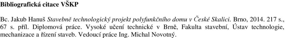 Skalici. Brno, 2014. 217 s., 67 s. příl. Diplomová práce.