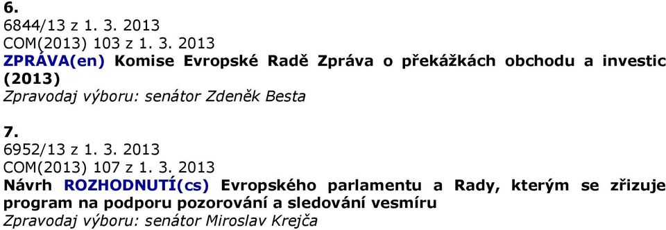 2013 ZPRÁVA(en) Komise Evropské Radě Zpráva o překážkách obchodu a investic (2013) Zpravodaj