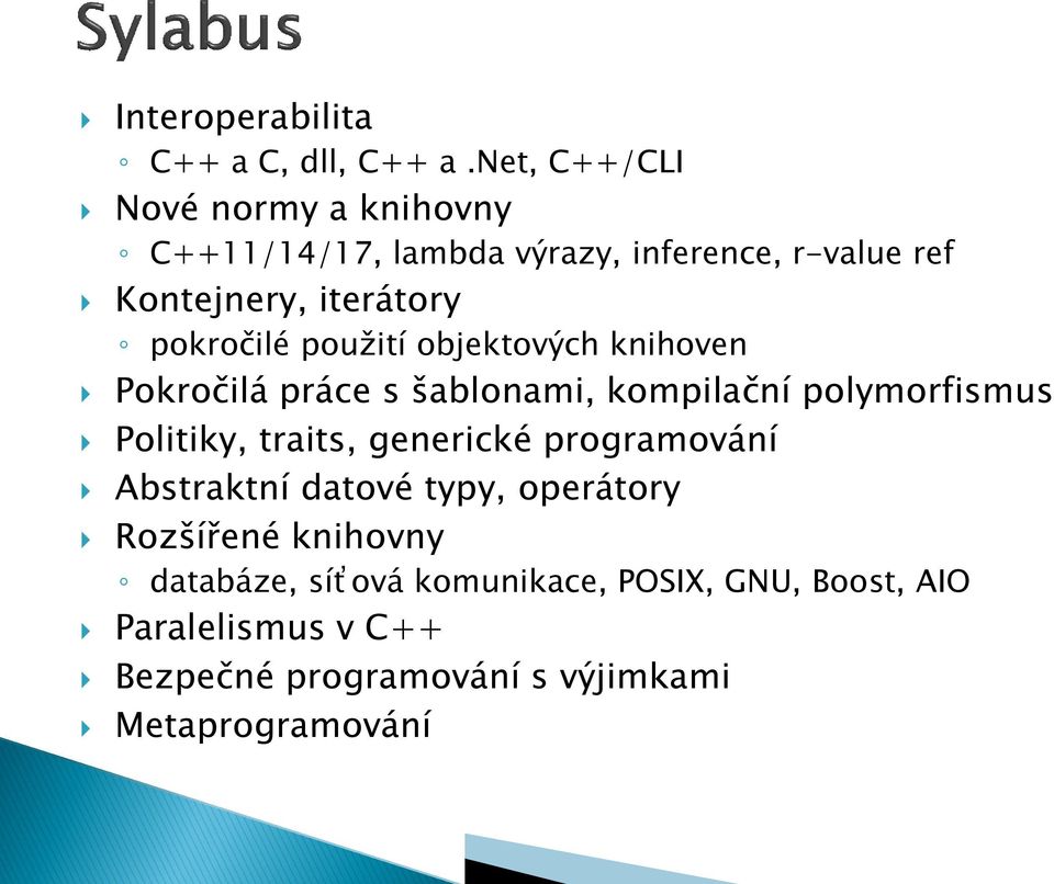 pokročilé použití objektových knihoven Pokročilá práce s šablonami, kompilační polymorfismus Politiky, traits,