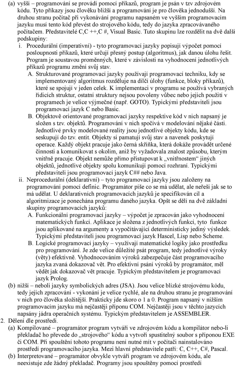 Představitelé C,C ++,C #, Visual Basic. Tuto skupinu lze rozdělit na dvě další podskupiny: i.