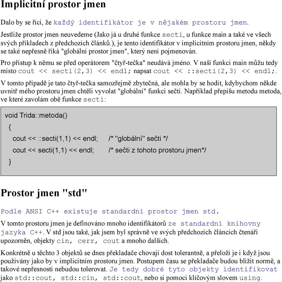 ), je tento identifikátor v implicitním prostoru jmen, někdy se také nepřesně říká "globální prostor jmen", který není pojmenován. Pro přístup k němu se před operátorem "čtyř-tečka" neudává jméno.