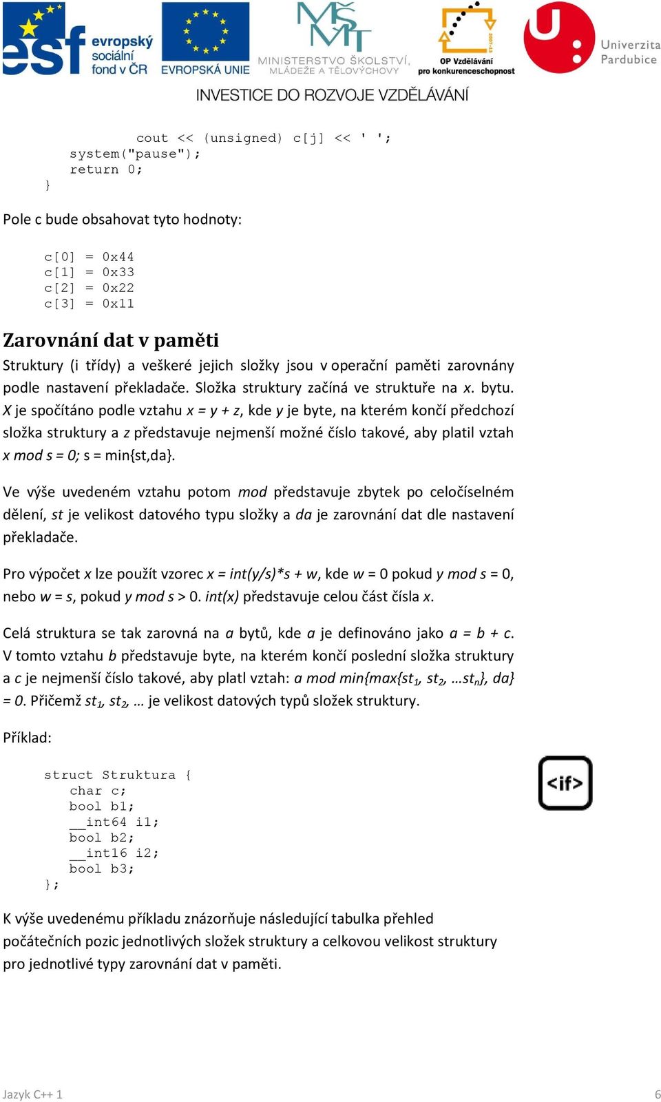 X je spočítáno podle vztahu x = y + z, kde y je byte, na kterém končí předchozí složka struktury a z představuje nejmenší možné číslo takové, aby platil vztah x mod s = 0; s = min{st,da.