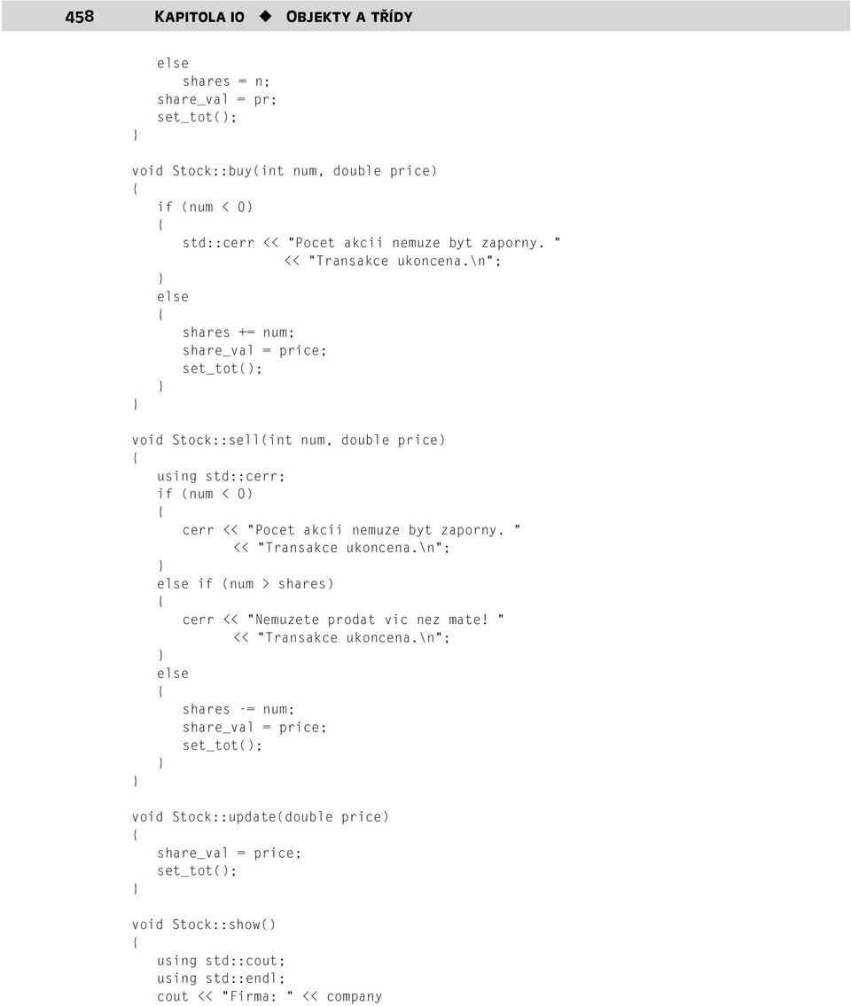 \n ; else shares += num; share_val = price; set_tot(); void Stock::sell(int num, double price) using std::cerr; if (num < 0) cerr << Pocet akcii nemuze byt \n ; else