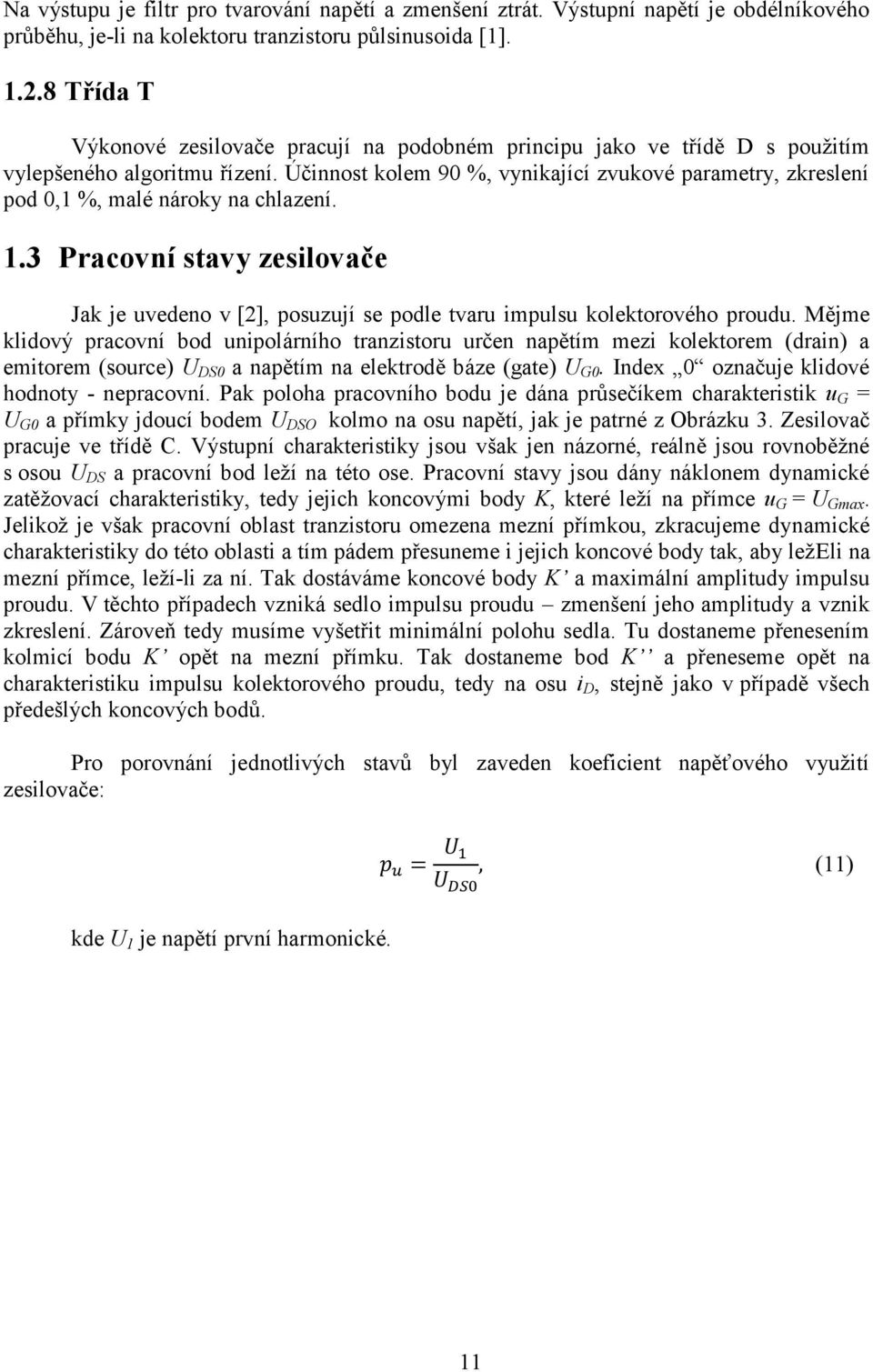 Účinnost kolem 90 %, vynikající zvukové parametry, zkreslení pod 0,1 %, malé nároky na chlazení. 1.