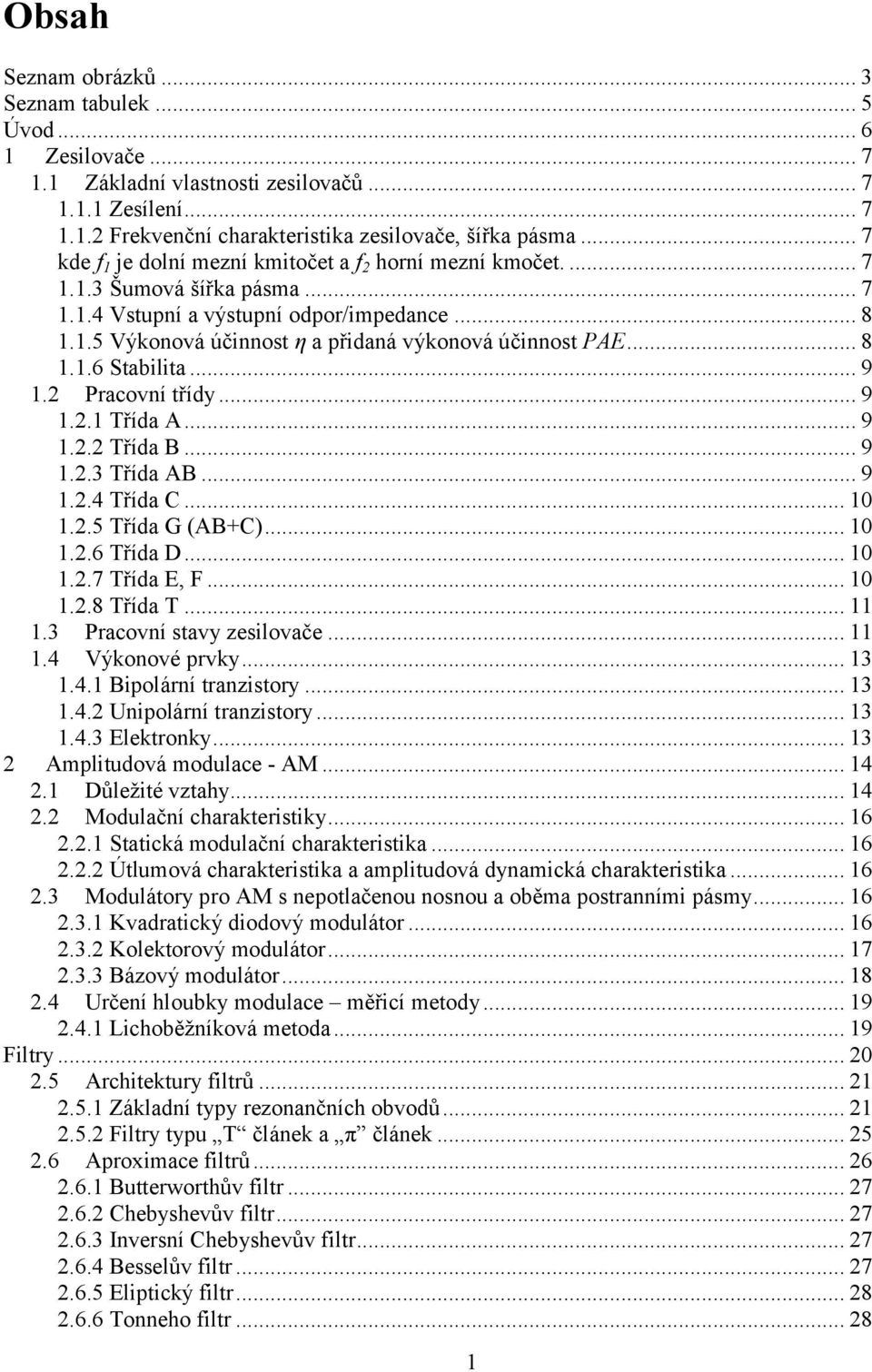 .. 8 1.1.6 Stabilita... 9 1.2 Pracovní třídy... 9 1.2.1 Třída A... 9 1.2.2 Třída B... 9 1.2.3 Třída AB... 9 1.2.4 Třída C... 10 1.2.5 Třída G (AB+C)... 10 1.2.6 Třída D... 10 1.2.7 Třída E, F... 10 1.2.8 Třída T.