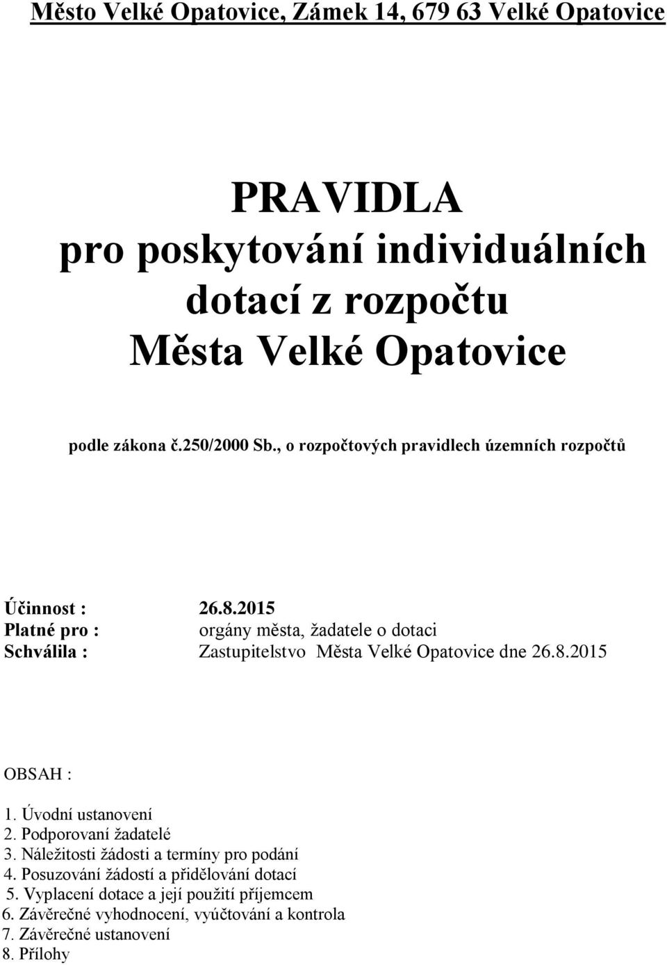 2015 Platné pro : orgány města, žadatele o dotaci Schválila : Zastupitelstvo Města Velké Opatovice dne 26.8.2015 OBSAH : 1. Úvodní ustanovení 2.