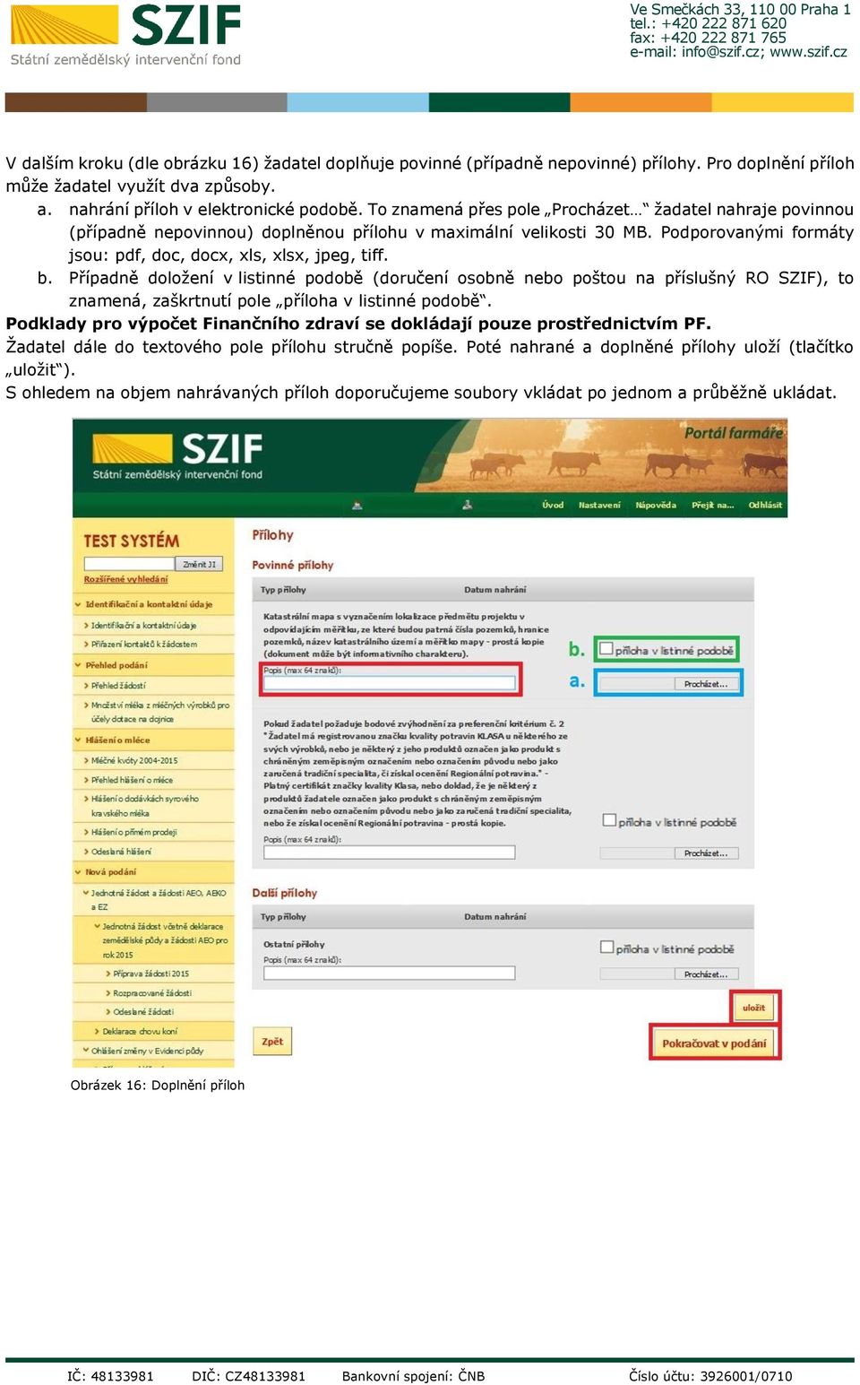 Případně doložení v listinné podobě (doručení osobně nebo poštou na příslušný RO SZIF), to znamená, zaškrtnutí pole příloha v listinné podobě.