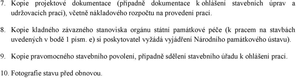 Kopie kladného závazného stanoviska orgánu státní památkové péče (k pracem na stavbách uvedených v bodě 1 písm.