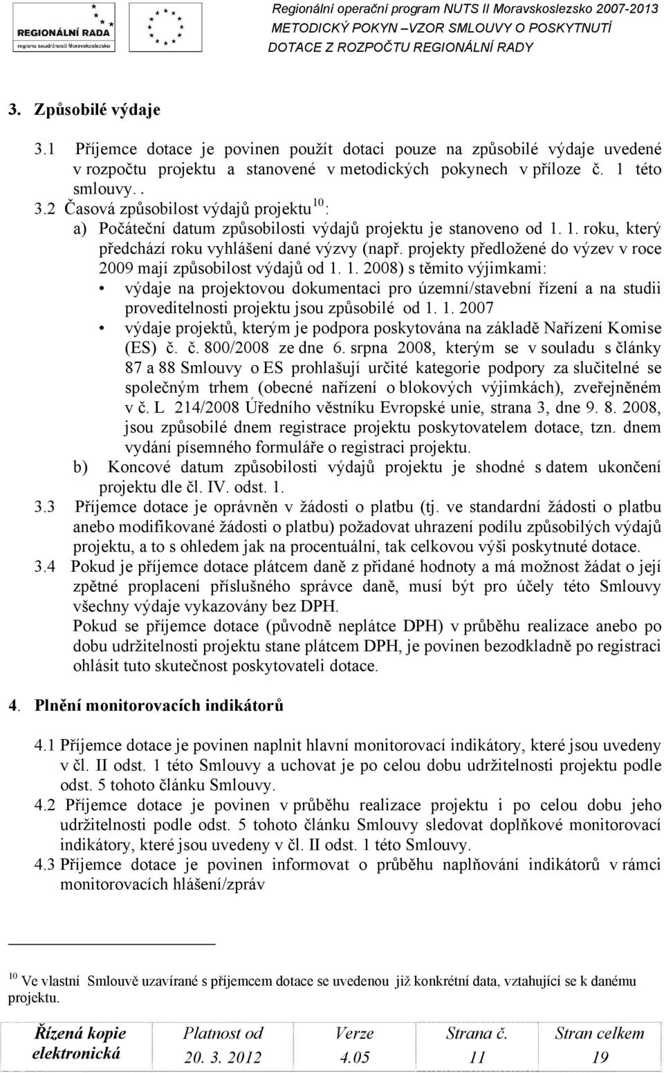 1. 2008) s těmito výjimkami: výdaje na projektovou dokumentaci pro územní/stavební řízení a na studii proveditelnosti projektu jsou způsobilé od 1.