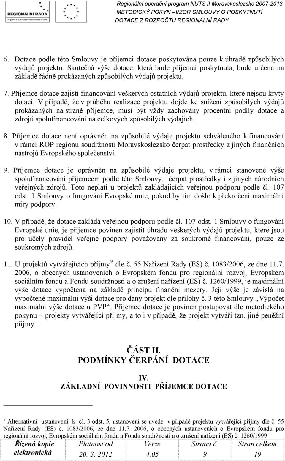 Příjemce dotace zajistí financování veškerých ostatních výdajů projektu, které nejsou kryty dotací.