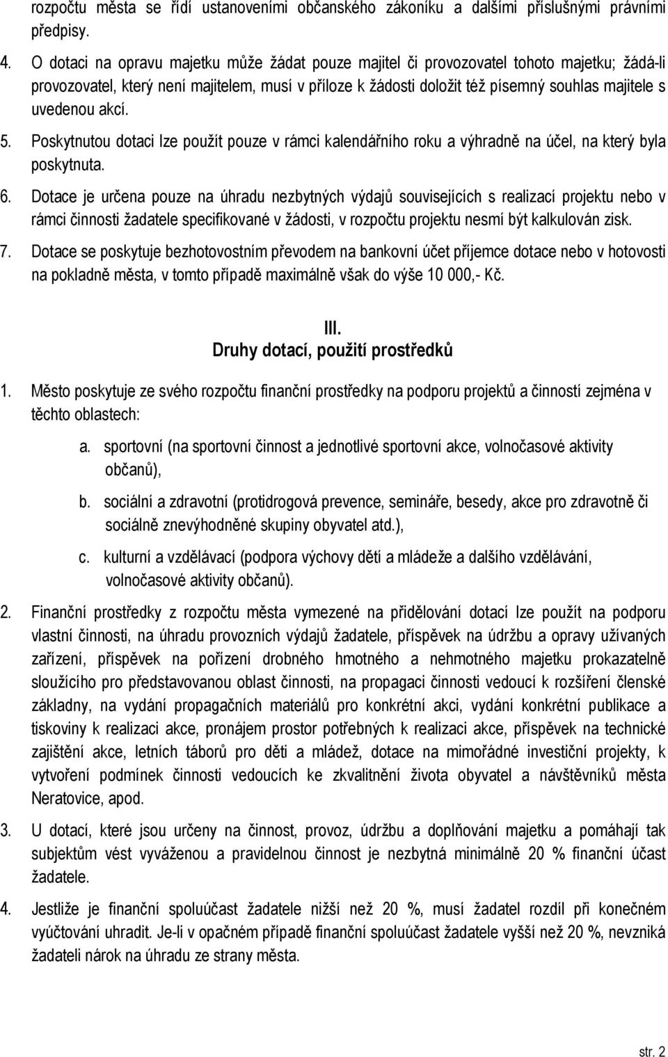 uvedenou akcí. 5. Poskytnutou dotaci lze použít pouze v rámci kalendářního roku a výhradně na účel, na který byla poskytnuta. 6.