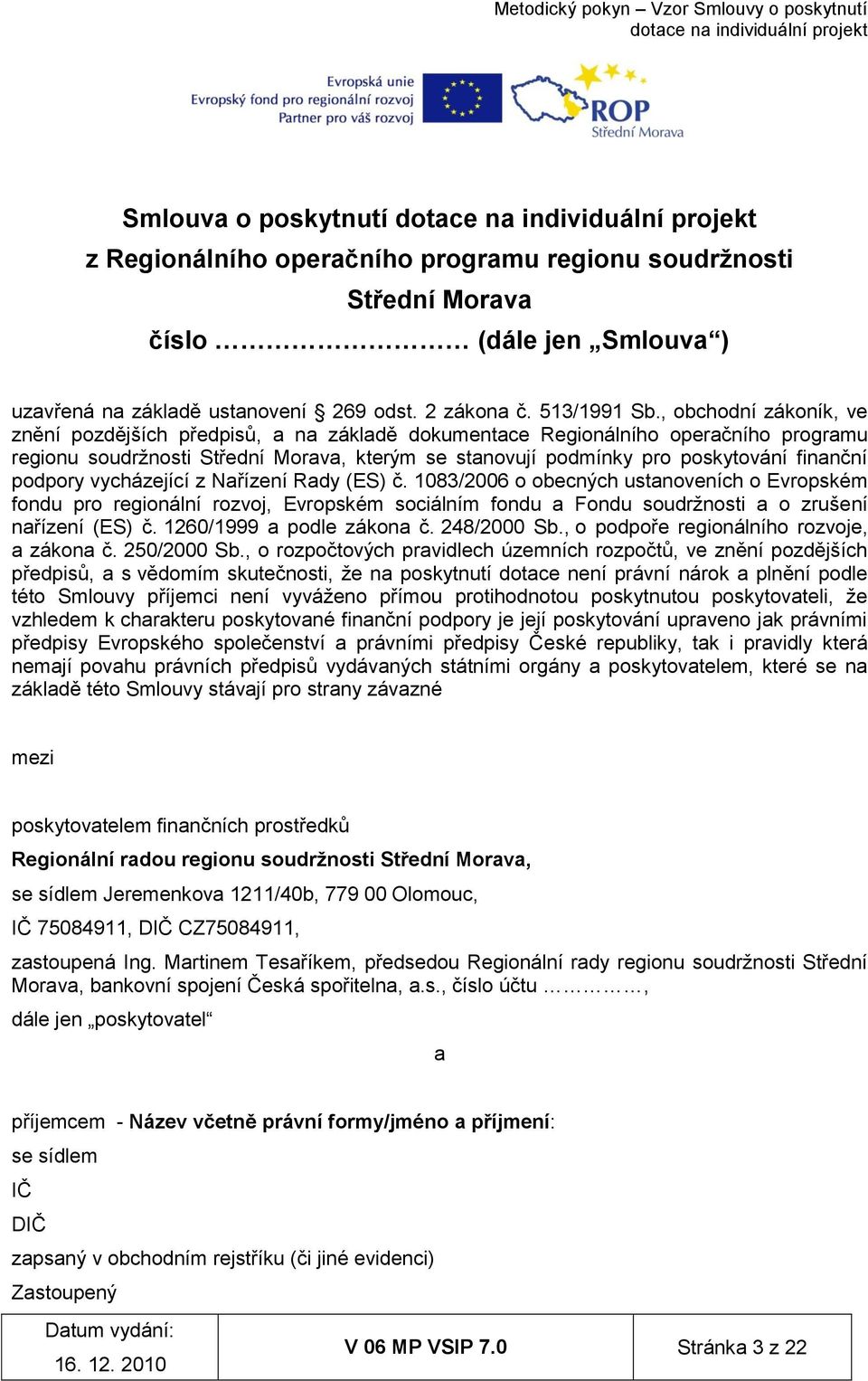 podpory vycházející z Nařízení Rady (ES) č. 1083/2006 o obecných ustanoveních o Evropském fondu pro regionální rozvoj, Evropském sociálním fondu a Fondu soudržnosti a o zrušení nařízení (ES) č.