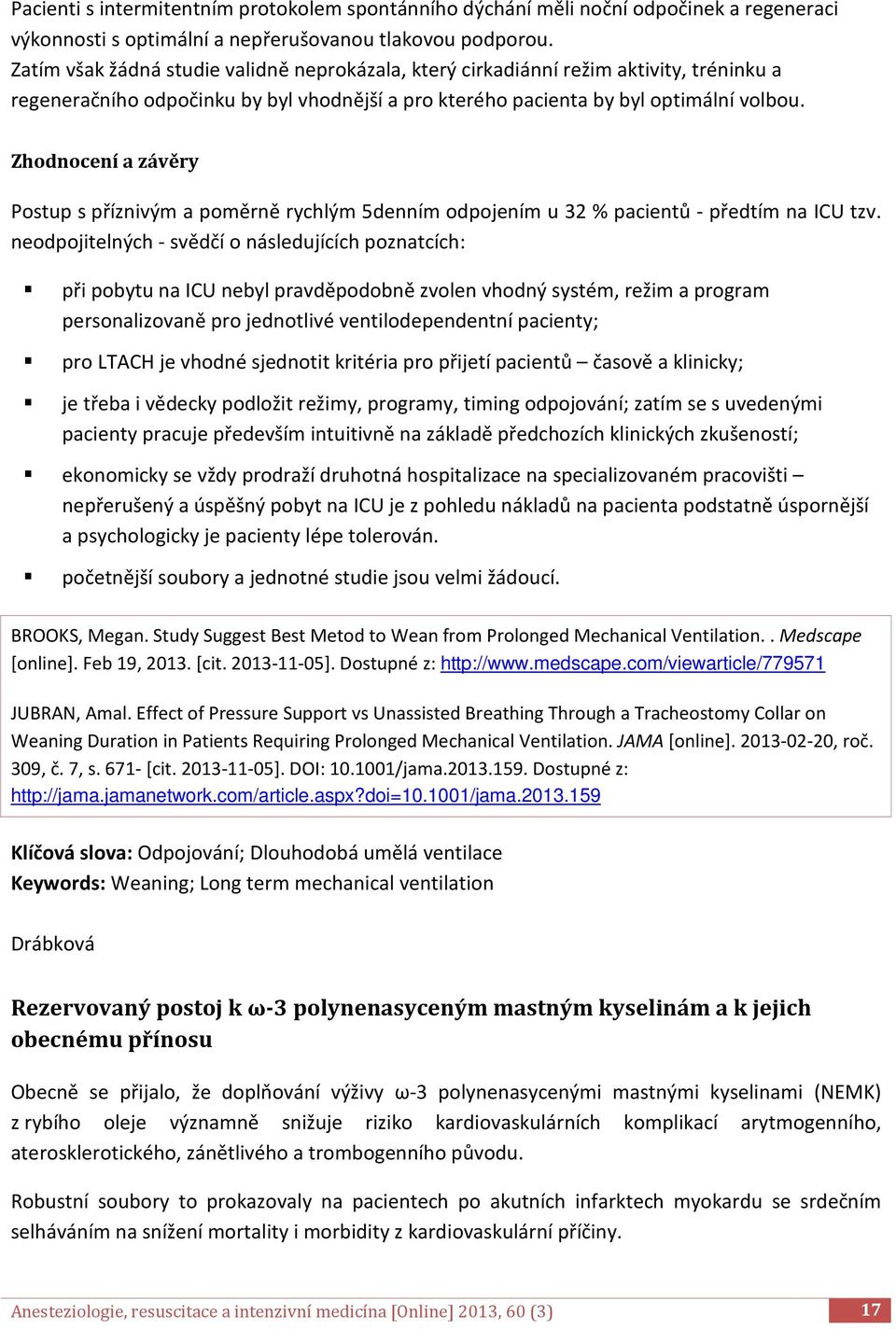 Zhodnocení a závěry Postup s příznivým a poměrně rychlým 5denním odpojením u 32 % pacientů - předtím na ICU tzv.