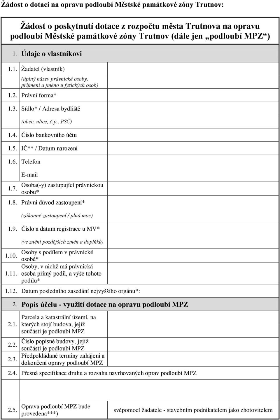 Číslo bankovního účtu 1.5. IČ** / Datum narození 1.6. Telefon 1.7. E-mail Osoba(-y) zastupující právnickou osobu* 1.8. Právní důvod zastoupení* (zákonné zastoupení / plná moc) 1.9.