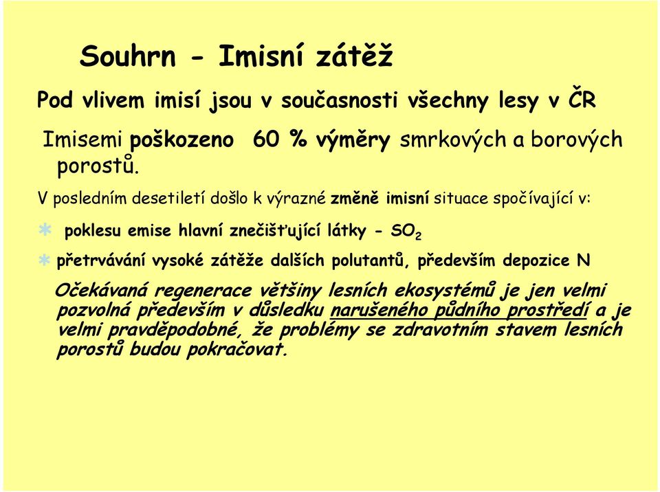 přetrvávání vysoké zátěže dalších polutantů, především depozice N Očekávaná regenerace většiny lesních ekosystémů je jen velmi