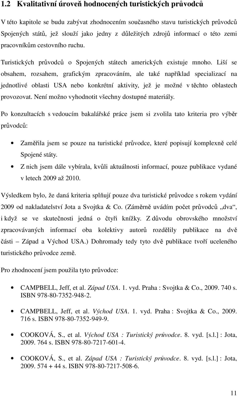 Liší se obsahem, rozsahem, grafickým zpracováním, ale také například specializací na jednotlivé oblasti USA nebo konkrétní aktivity, jež je možné v těchto oblastech provozovat.