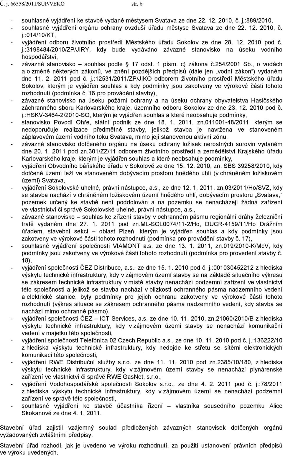 1 písm. c) zákona č.254/2001 Sb., o vodách a o změně některých zákonů, ve znění pozdějších předpisů (dále je