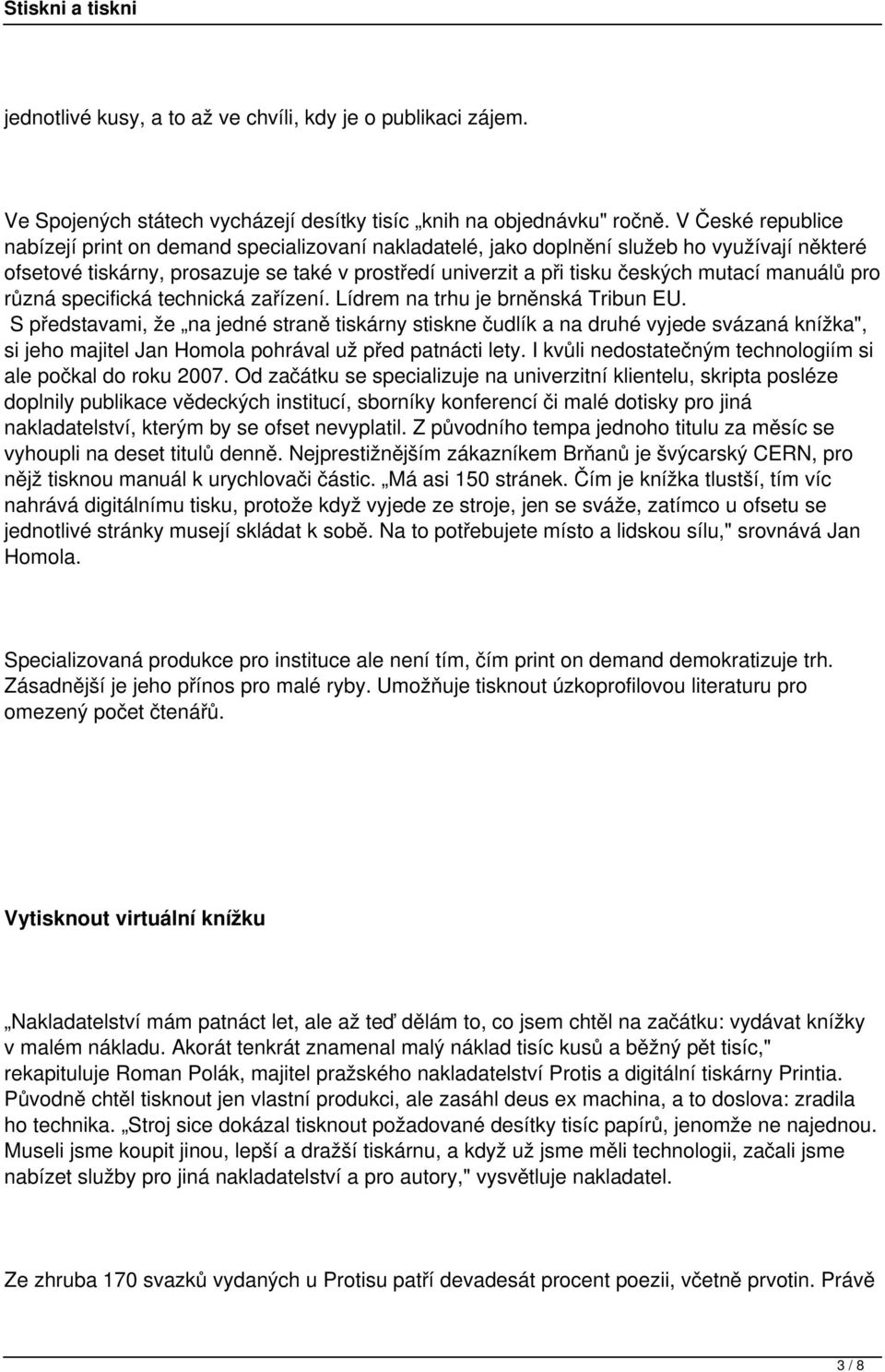 manuálů pro různá specifická technická zařízení. Lídrem na trhu je brněnská Tribun EU.