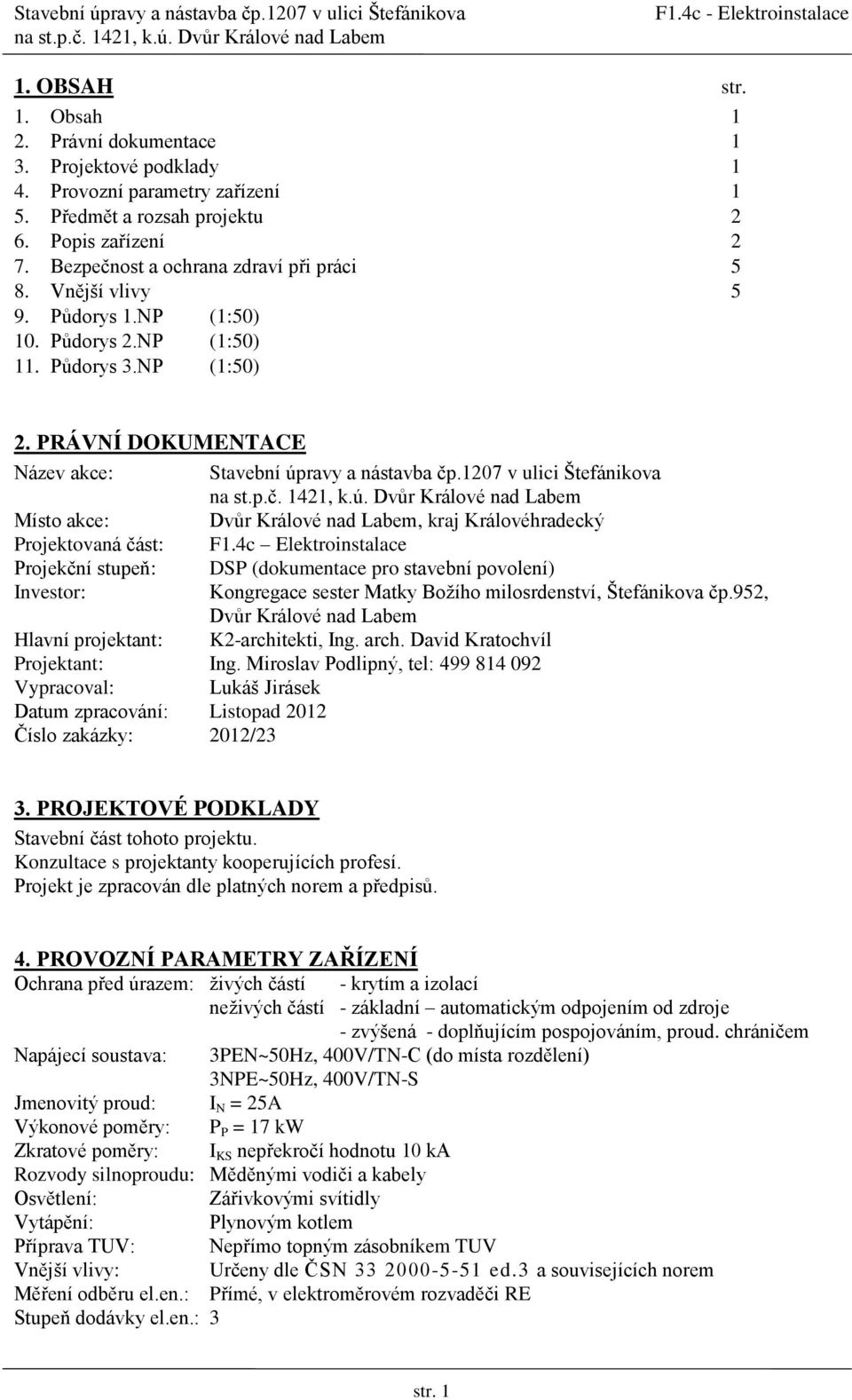 1207 v ulici Štefánikova Místo akce: Dvůr Králové nad Labem, kraj Královéhradecký Projektovaná část: F1.