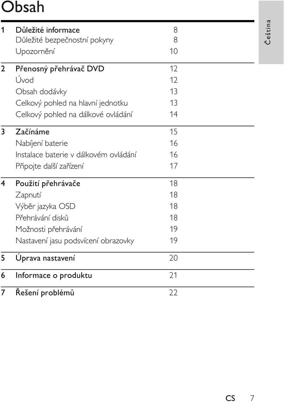 Instalace baterie v dálkovém ovládání 16 P ipojte další za ízení 17 4 Použití p ehráva e 18 Zapnutí 18 Výb r jazyka OSD 18 P