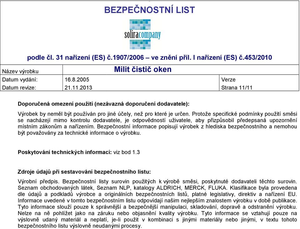 Bezpečnostní informace popisují výrobek z hlediska bezpečnostního a nemohou být považovány za technické informace o výrobku. Poskytování technických informací: viz bod 1.