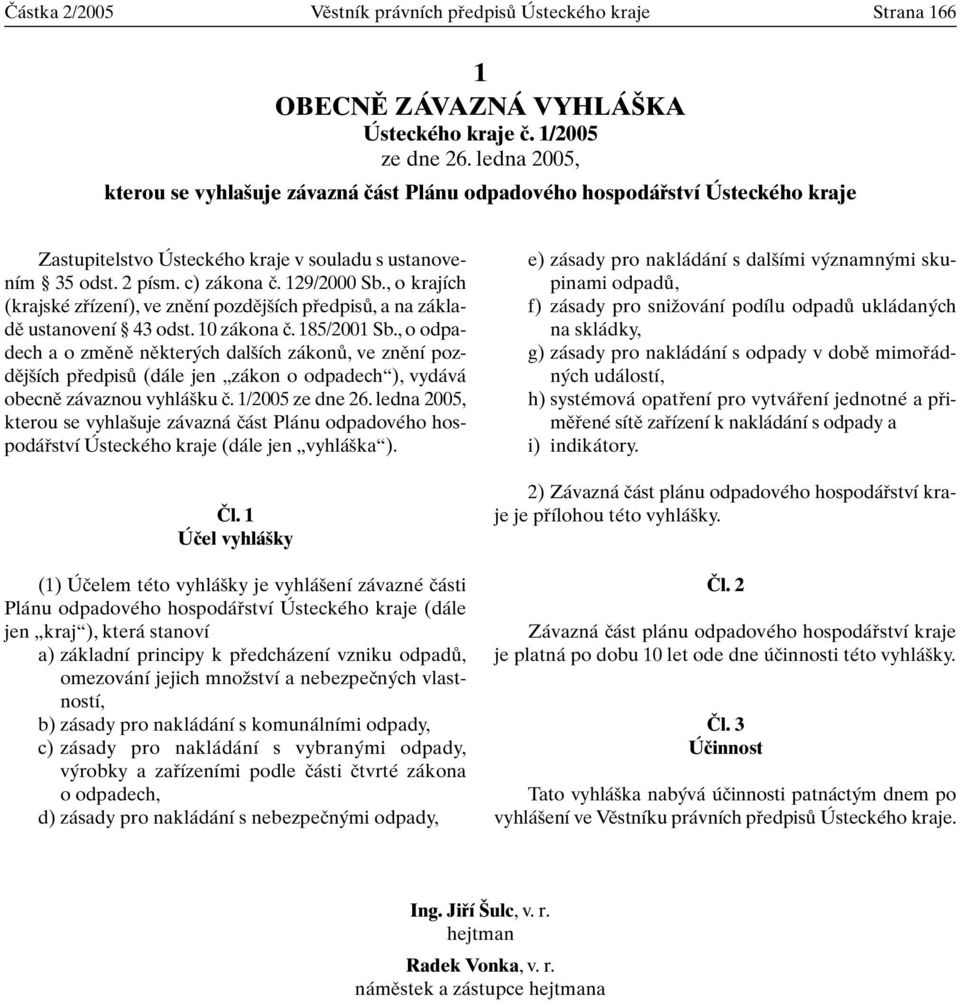 , o krajích (krajské zfiízení), ve znûní pozdûj ích pfiedpisû, a na základû ustanovení 43 odst. 10 zákona ã. 185/2001 Sb.