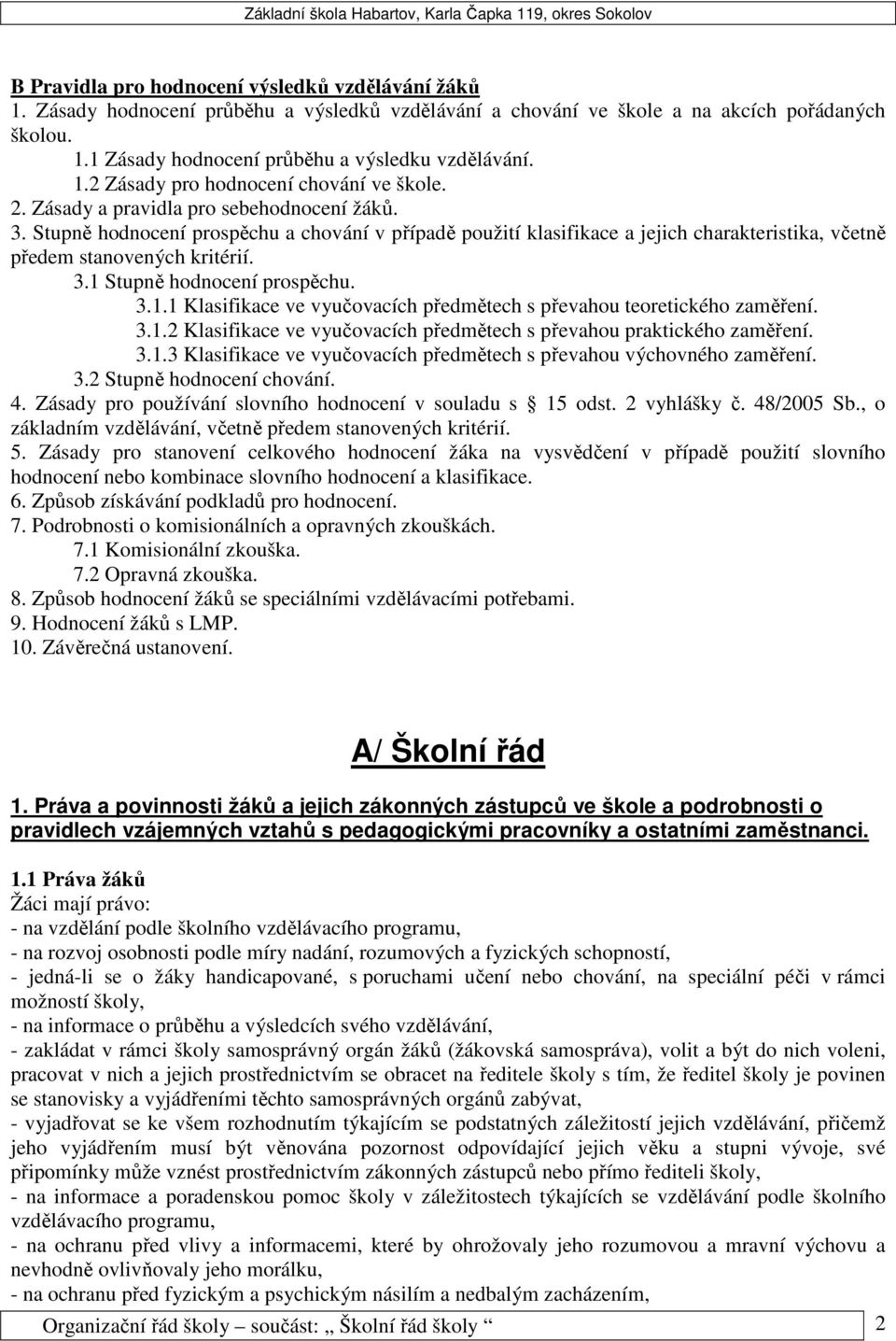 Stupně hodnocení prospěchu a chování v případě použití klasifikace a jejich charakteristika, včetně předem stanovených kritérií. 3.1 