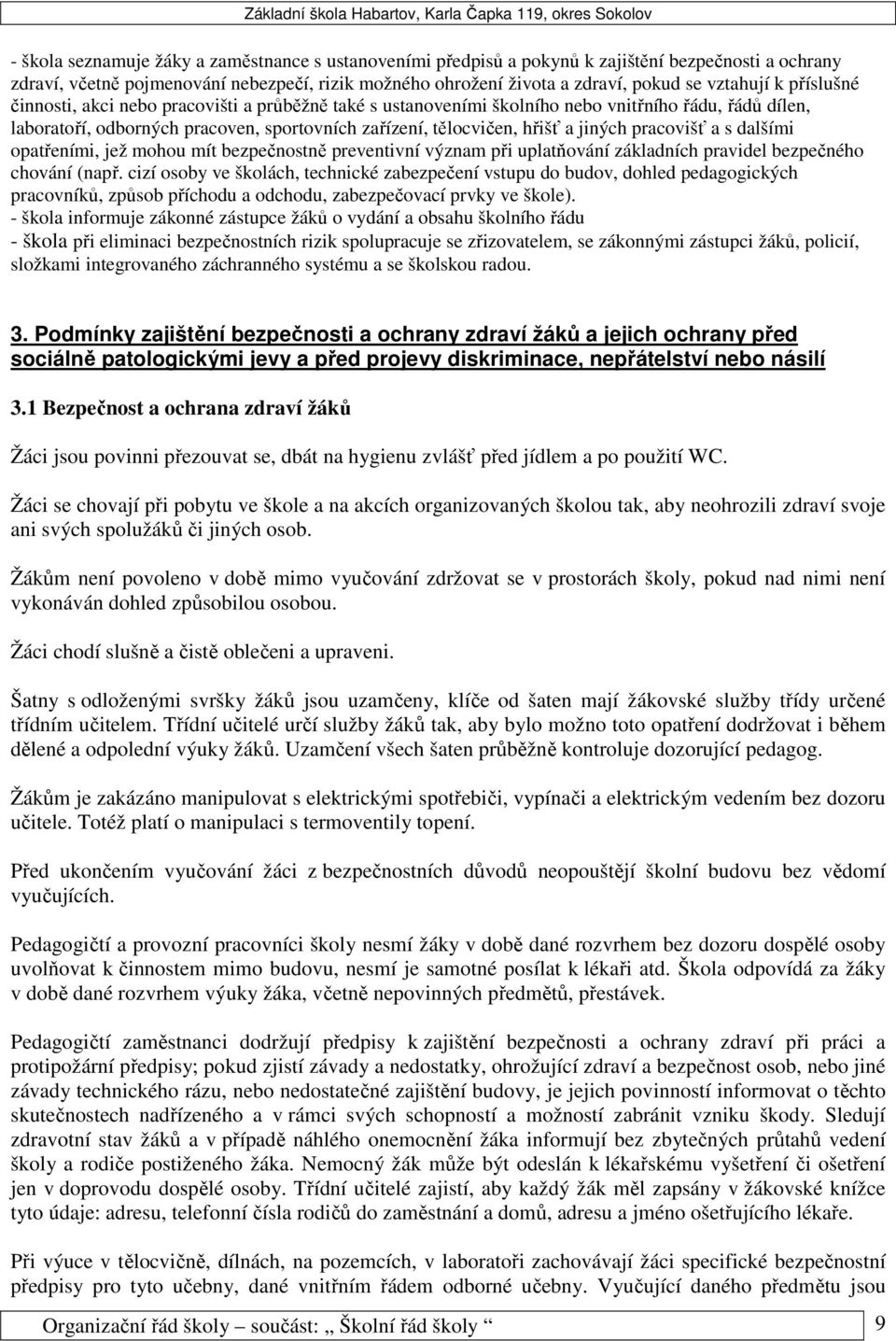 pracovišť a s dalšími opatřeními, jež mohou mít bezpečnostně preventivní význam při uplatňování základních pravidel bezpečného chování (např.