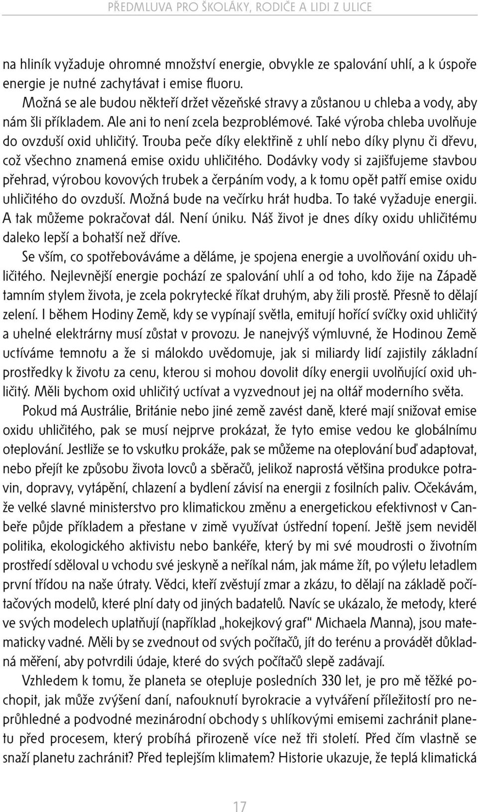 Trouba peče díky elektřině z uhlí nebo díky plynu či dřevu, což všechno znamená emise oxidu uhličitého.