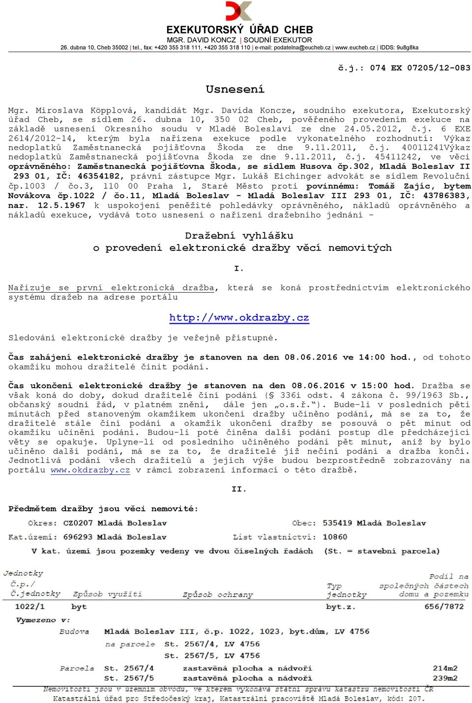 dubna 10, 350 02 Cheb, pověřeného provedením exekuce na základě usnesení Okresního soudu v Mladé Boleslavi ze dne 24.05.2012, č.j.